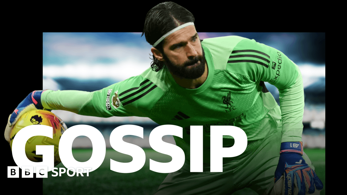 Inter & Juve want Alisson - Tuesday's gossip